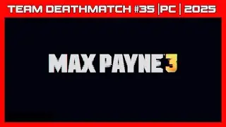 MAX PAYNE 3 | TEAM DEATHMATCH #35 | PC | 2026