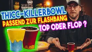 THICC Killerbowl passend zu Flashbang!! TOP oder FLOP ???