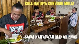 SULE HATINYA SUNGGUH MULIA, BAWA KARYAWAN MAKAN ENAK