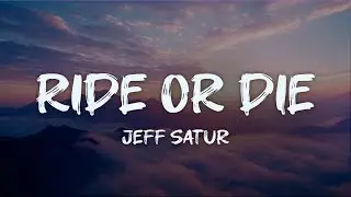 jeff satur - ride or die (lyrics)
