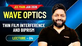 Wave Optics Class 12 | Lecture 4 |  Thin Film | Biprism and Diffraction