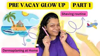 Pre Vacation ✈️ *GLOW UP* routine: Part 1