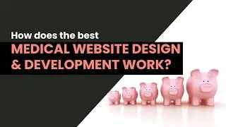 How does the best medical website design and development work?