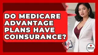 Do Medicare Advantage Plans Have Coinsurance? - Medicare Made Simple Guide