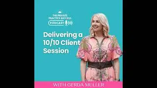 59. Delivering a 10/10 Client Session