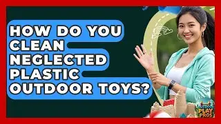 How Do You Clean Neglected Plastic Outdoor Toys? - Outdoor Play Pros