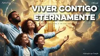 Viver Contigo Eternamente – Plenitude da Tua Presença e Vida Eterna | Louvor Celestial 2026