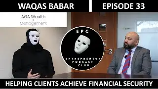 HELPING CLIENTS ACHIEVE FINANCIAL SECURITY | CHALLENGES AND TRIUMPS IN BUSINESS | WAQAS BABAR |EP 33