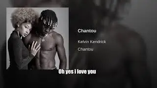 Kelvin Kendrick CHANTOU (lyrics)