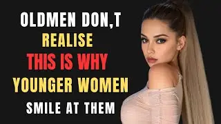 Older Men Don't Realise THIS Is Why Younger Women Smile At Them | Be Masculine
