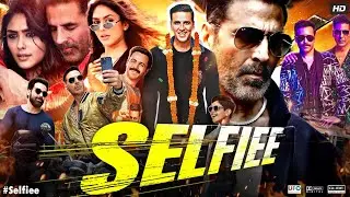 Selfiee Full Movie | Akshay Kumar | Emraan Hashmi | Diana Penty | Nushrat | Review & Facts HD