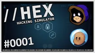 HACKING SIMULATOR!  |  //HEX with @orbitalpotato  |  1