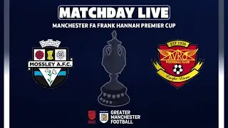 The Manchester FA Frank Hannah Premier Cup - Mossley AFC V Avro FC