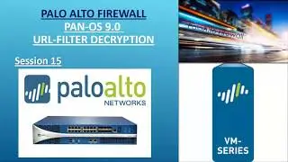 PA FW PAN OS9 Session 15 | URL Filter With Decryption