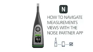 B&K 2245 &ndash; How to navigate measurement views with the Noise Partner app &ndash; Br&uuml;el & Kj&aelig;r