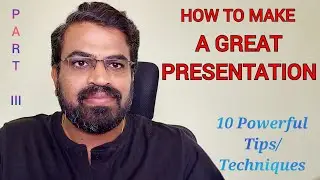 How to make a Great Presentation - PART 3 | Detailed Explanation | 10 Powerful Tips & Techniques