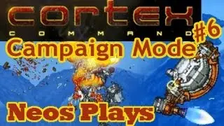 Слепая победа! Кампания Cortex Command, часть 6 | Neos Plays
