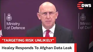 UK Minister Downplays Threat After Afghan Relocation Leak | Healey: &ldquo;Targeting Risk Unlikely&rdquo; | AC1E