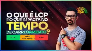 O que é LCP e o que impacta no  tempo de carregamento