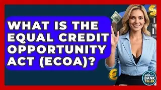 What Is The Equal Credit Opportunity Act (ECOA)? - Ask Your Bank Teller