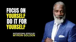 -MYRON GOLDEN :Focus on Yourself – Do It for YOU, Not Them | BEST ADVICE FOR 2025