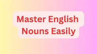 Master Nouns Easily! &mdash; Countable, Uncountable, Singular & Plural Forms Explained