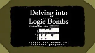We enter the realm of pure logic! | Delving into Logic Bombs