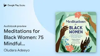 Meditations for Black Women: 75 Mindful&hellip; by Oludara Adeeyo &middot; Audiobook preview