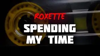 Roxette - Spending My Time (Lyrics)