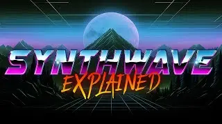Synthwave Explained