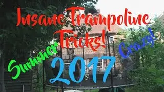 INSANE TRAMPOLINE TRICKS! START OF SUMMER 2017