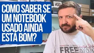 🔍 COMO SABER SE UM NOTEBOOK USADO AINDA TÁ BOM?