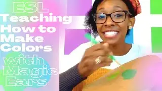 ESL teaching how to make colors: the science lesson with magic ears