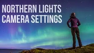 What Camera Settings to Use When Photographing the Northern Lights