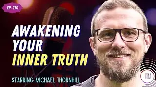 Awakening Your Inner Truth with Michael Thornhill, ep. 170 | #innertruth #spirituality #healing
