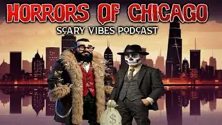 The Scary Vibes Podcast- Horrors of Chicago