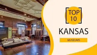 Top 10 Best Museums in Kansas | USA- English