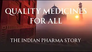 INDIA'S QUALITY MEDICINES MANUFACTURING - INDIAN PHARMA STORY