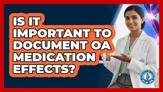 Is It Important To Document OA Medication Effects?