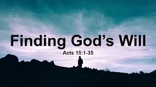 Finding God's Will (Acts 15:1-35) - Sutton Lane church of Christ