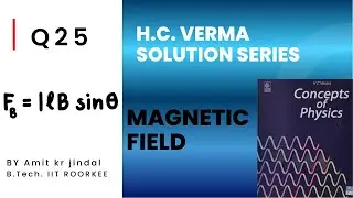 H C  VERMA SOLUTIONS || MAGNETIC FIELD || Q 25 || MAGNETIC FORCE , MAGNETISM || HCV ||