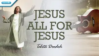 Jesus All For Jesus - Talita Doodoh (Official lyric video)