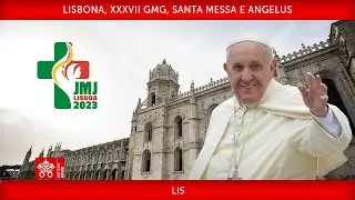 Lisbona, XXXVII GMG, Santa Messa e Angelus, 06 agosto 2023 Papa Francesco LIS
