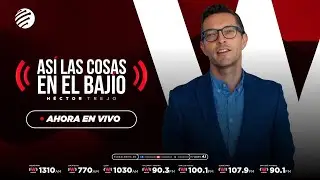 🔴 NOTICIERO EN VIVO | ASÍ LAS COSAS EN EL BAJÍO CON HÉCTOR TREJO  - 20/01/2026