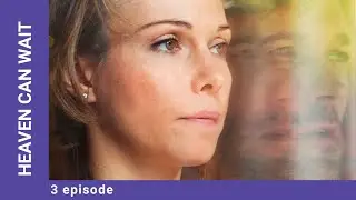 Heaven Can Wait. Episode 3. Russian TV Series. StarMedia. Melodrama. English Subtitles