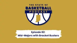 82 - Mid-Majors with Bracket Busters | The State of Basketball Podcast