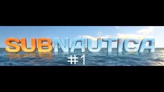 Subnautica Part 1 / My first time playing