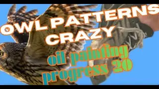 OWL PATTERNS CRAZY .OIL PAINTING PROGRESS 20