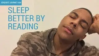 How Reading Improves Your Sleep | Jordan's Journey 004