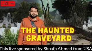 Kabristan Mein jinnat ki Aahat This Live Sponsored By Shoaib Ahmed From USA Ghost Hunting Live